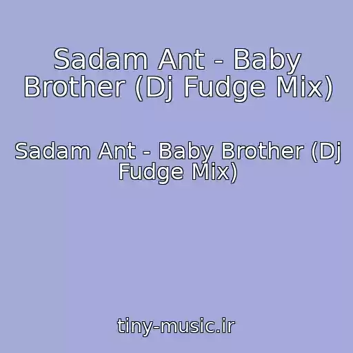 کاور آهنگ Sadam Ant - Baby Brother (Dj Fudge Mix) از Sadam Ant - Baby Brother (Dj Fudge Mix)