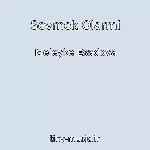 کاور آهنگ Sevmek Olarmi از Meleyke Esadova