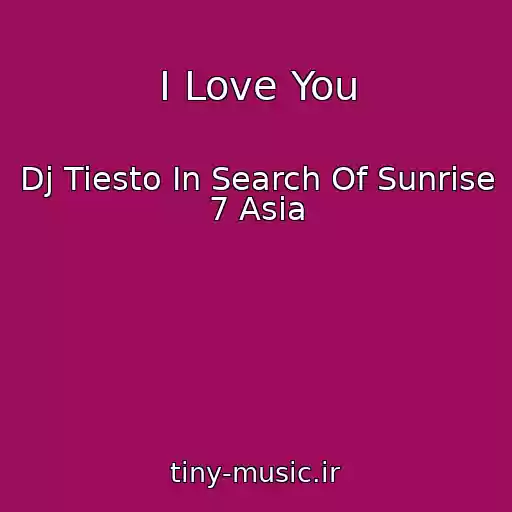 کاور آهنگ I Love You از Dj Tiesto In Search Of Sunrise 7 Asia