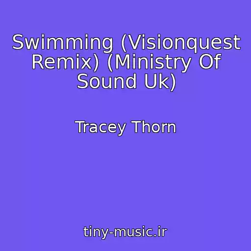 کاور آهنگ Swimming (Visionquest Remix) (Ministry Of Sound Uk) از Tracey Thorn