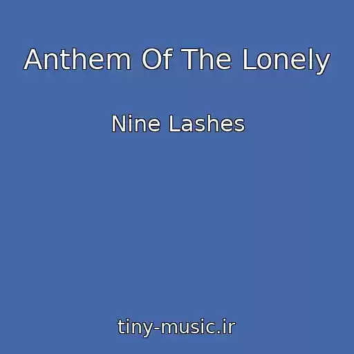 کاور آهنگ Anthem Of The Lonely از Nine Lashes