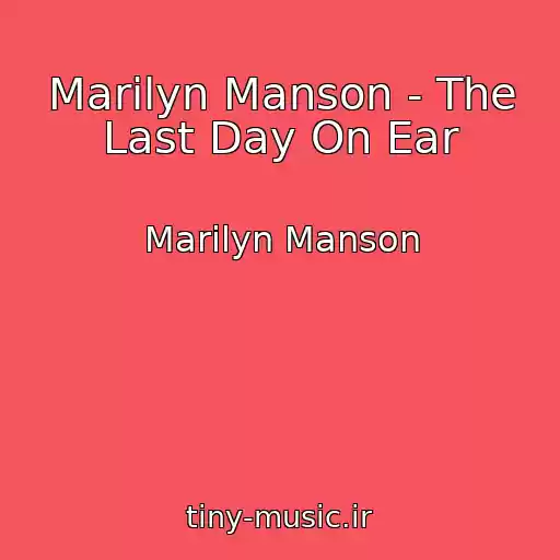 کاور آهنگ Marilyn Manson - The Last Day On Ear از Marilyn Manson