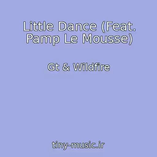 کاور آهنگ Little Dance (Feat. Pamp Le Mousse) از Gt & Wildfire