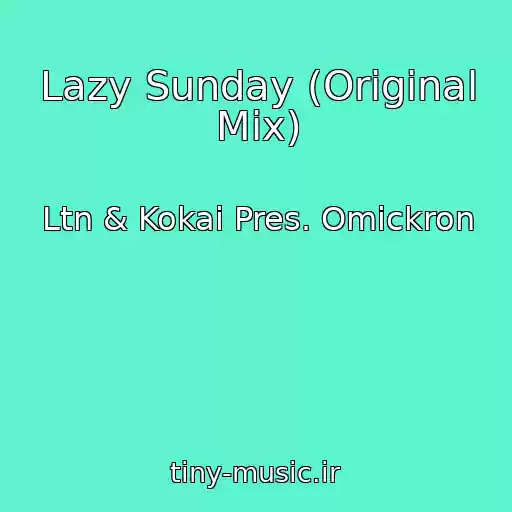 کاور آهنگ Lazy Sunday (Original Mix) از Ltn & Kokai Pres. Omickron