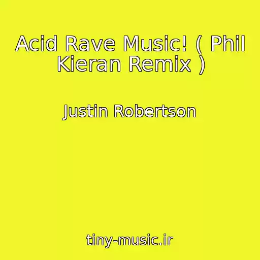 کاور آهنگ Acid Rave Music! ( Phil Kieran Remix ) از Justin Robertson
