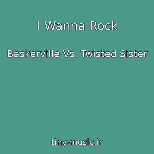 کاور آهنگ I Wanna Rock از Baskerville Vs. Twisted Sister