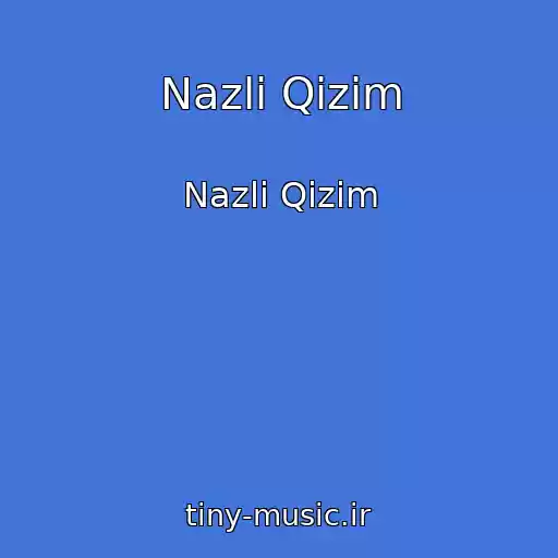 کاور آهنگ Nazli Qizim از Nazli Qizim