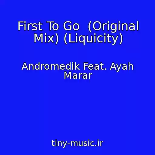 کاور آهنگ First To Go  (Original Mix) (Liquicity) از Andromedik Feat. Ayah Marar
