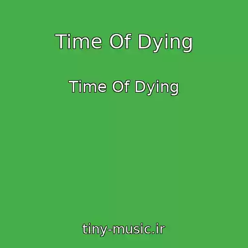 کاور آهنگ Time Of Dying از Time Of Dying