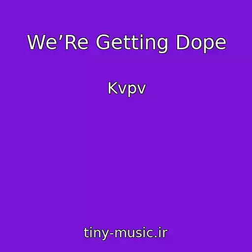 کاور آهنگ We’Re Getting Dope از Kvpv