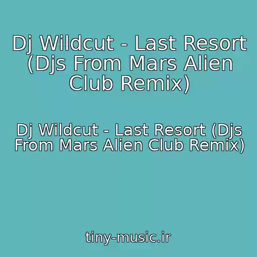کاور آهنگ Dj Wildcut - Last Resort (Djs From Mars Alien Club Remix) از Dj Wildcut - Last Resort (Djs From Mars Alien Club Remix)