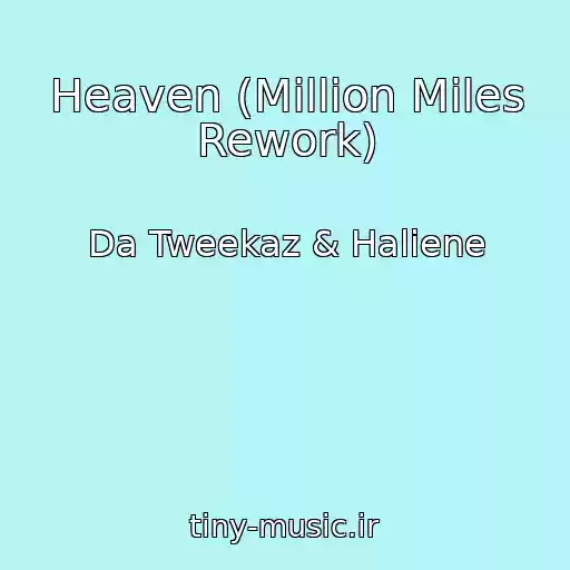 کاور آهنگ Heaven (Million Miles Rework) از Da Tweekaz & Haliene