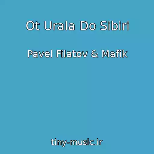 کاور آهنگ Ot Urala Do Sibiri از Pavel Filatov & Mafik