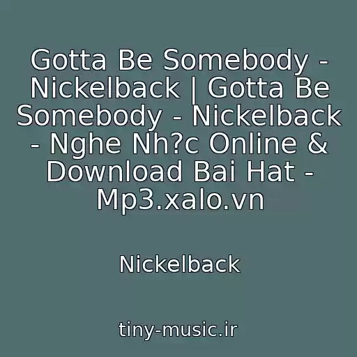 کاور آهنگ Gotta Be Somebody - Nickelback | Gotta Be Somebody - Nickelback - Nghe Nh?c Online & Download Bai Hat - Mp3.xalo.vn از Nickelback