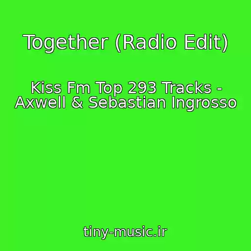 کاور آهنگ Together (Radio Edit) از Kiss Fm Top 293 Tracks - Axwell & Sebastian Ingrosso