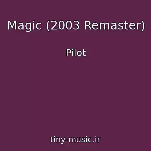 کاور آهنگ Magic (2003 Remaster) از Pilot