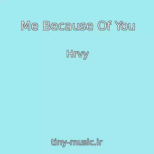 کاور آهنگ Me Because Of You از Hrvy