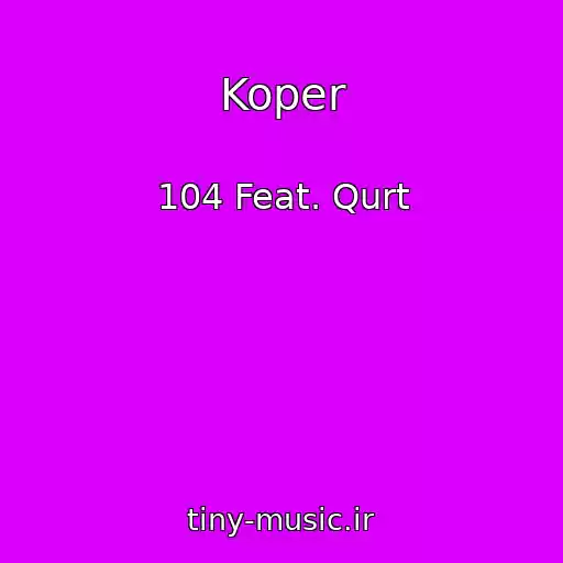 کاور آهنگ Koper از 104 Feat. Qurt