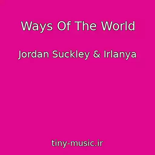 کاور آهنگ Ways Of The World از Jordan Suckley & Irlanya