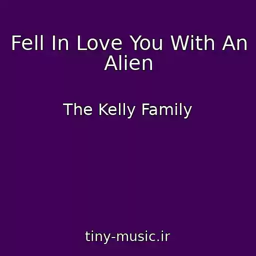 کاور آهنگ Fell In Love You With An Alien از The Kelly Family