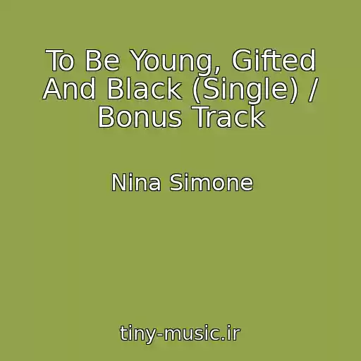 کاور آهنگ To Be Young, Gifted And Black (Single) / Bonus Track از Nina Simone
