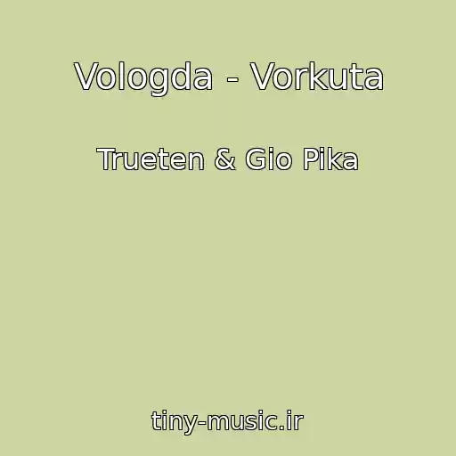 کاور آهنگ Vologda - Vorkuta از Trueten & Gio Pika