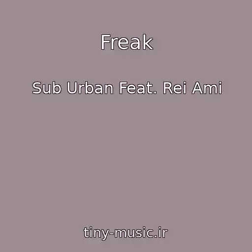 کاور آهنگ Freak از Sub Urban Feat. Rei Ami