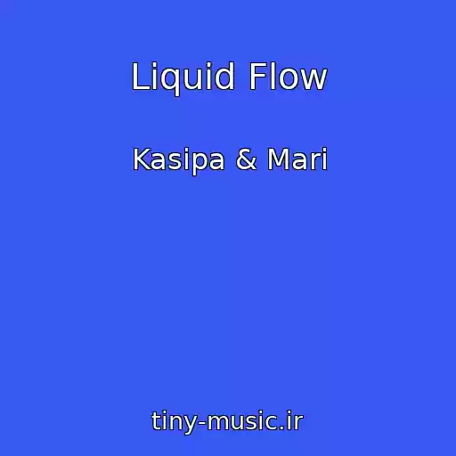 کاور آهنگ Liquid Flow از Kasipa & Mari