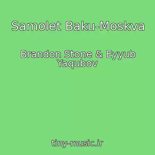 کاور آهنگ Samolet Baku-Moskva از Brandon Stone & Eyyub Yaqubov