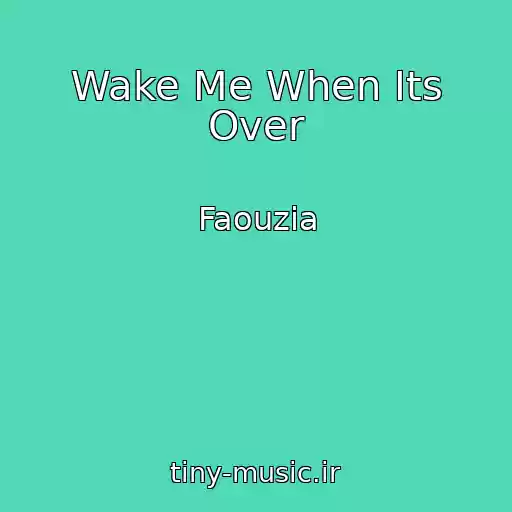 کاور آهنگ Wake Me When Its Over از Faouzia