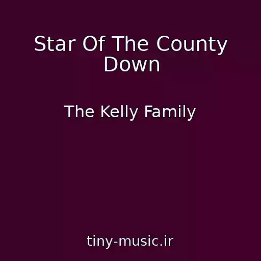 کاور آهنگ Star Of The County Down از The Kelly Family