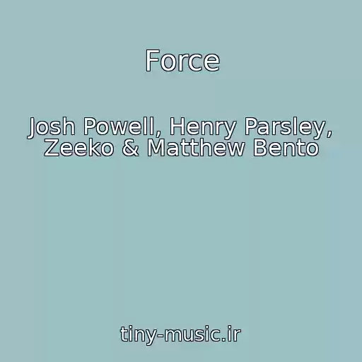 کاور آهنگ Force از Josh Powell, Henry Parsley, Zeeko & Matthew Bento