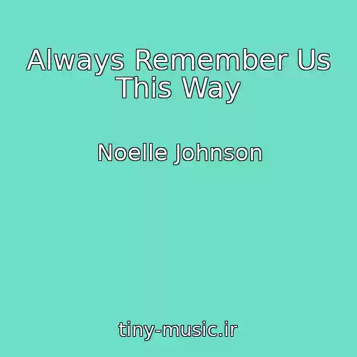 کاور آهنگ Always Remember Us This Way از Noelle Johnson