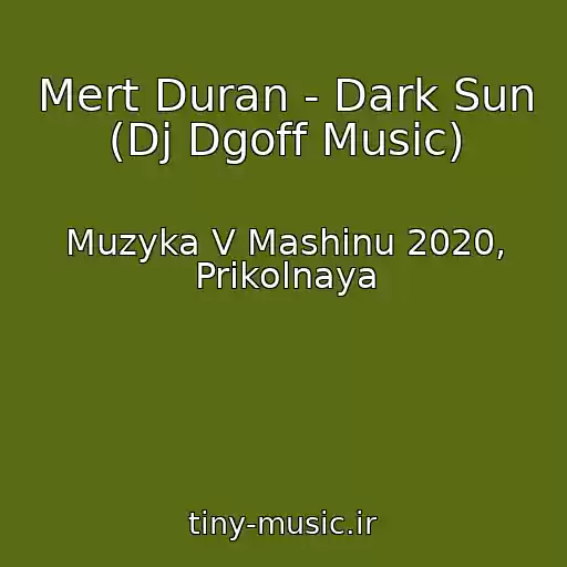 کاور آهنگ Mert Duran - Dark Sun (Dj Dgoff Music) از Muzyka V Mashinu 2020, Prikolnaya