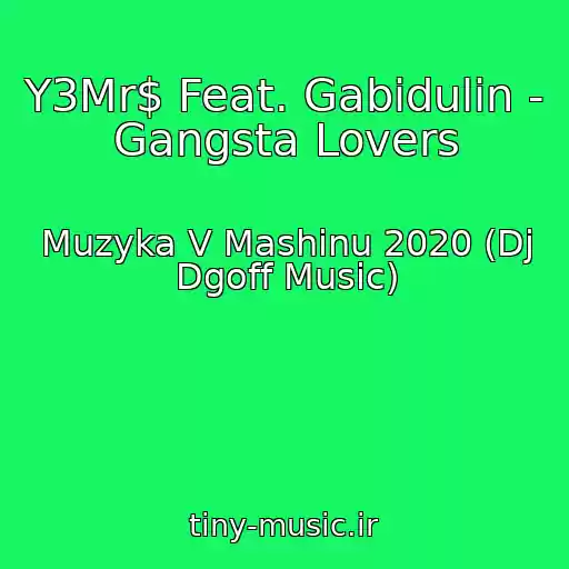 کاور آهنگ Y3Mr$ Feat. Gabidulin - Gangsta Lovers از Muzyka V Mashinu 2020 (Dj Dgoff Music)