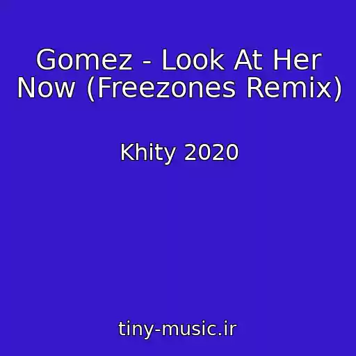 کاور آهنگ Gomez - Look At Her Now (Freezones Remix) از Khity 2020