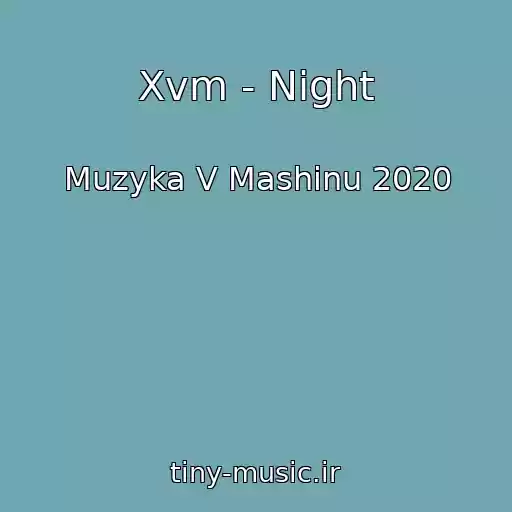 کاور آهنگ Xvm - Night از Muzyka V Mashinu 2020
