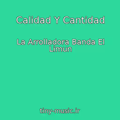 کاور آهنگ Calidad Y Cantidad از La Arrolladora Banda El Limun
