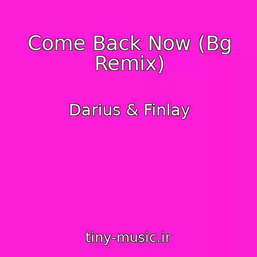 کاور آهنگ Come Back Now (Bg Remix) از Darius & Finlay
