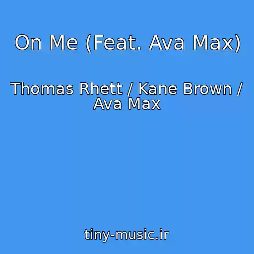 کاور آهنگ On Me (Feat. Ava Max) از Thomas Rhett / Kane Brown / Ava Max