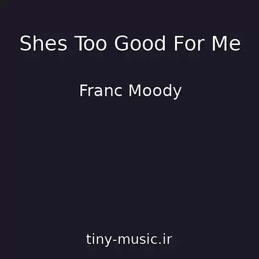 کاور آهنگ Shes Too Good For Me از Franc Moody