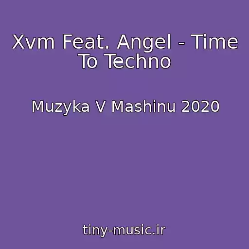 کاور آهنگ Xvm Feat. Angel - Time To Techno از Muzyka V Mashinu 2020
