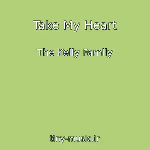 کاور آهنگ Take My Heart از The Kelly Family