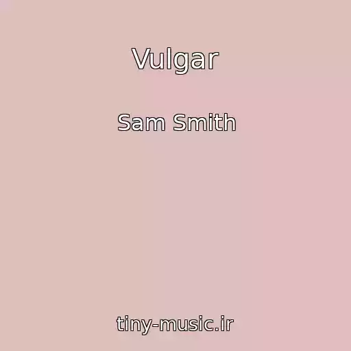 کاور آهنگ Vulgar از Sam Smith