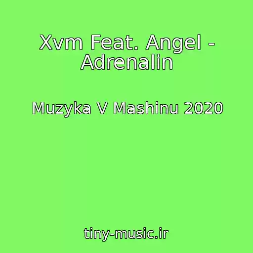 کاور آهنگ Xvm Feat. Angel - Adrenalin از Muzyka V Mashinu 2020
