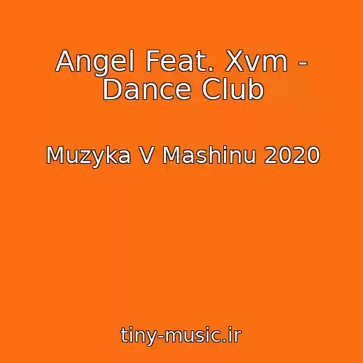 کاور آهنگ Angel Feat. Xvm - Dance Club از Muzyka V Mashinu 2020