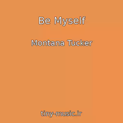 کاور آهنگ Be Myself از Montana Tucker