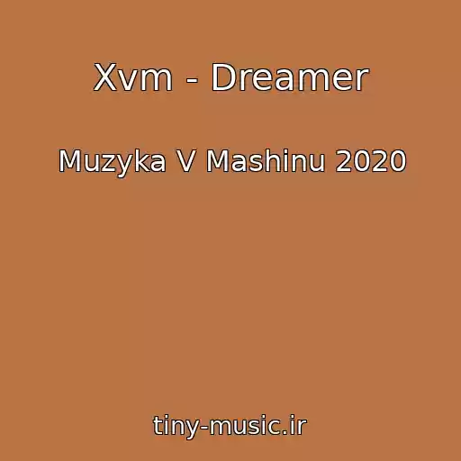 کاور آهنگ Xvm - Dreamer از Muzyka V Mashinu 2020