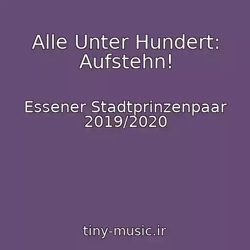 کاور آهنگ Alle Unter Hundert: Aufstehn! از Essener Stadtprinzenpaar 2019/2020
