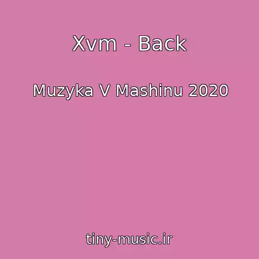 کاور آهنگ Xvm - Back از Muzyka V Mashinu 2020